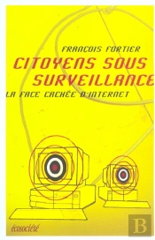 Citoyens Sous Surveillance ; La Face Cachee D'Internet