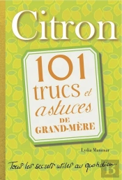Citron. 101 Trucs Et Astuces De Grand-Mere