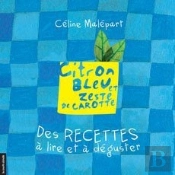 Citron Bleu Et Zeste De Carotte ; Des Recettes À Lire Et À Déguster