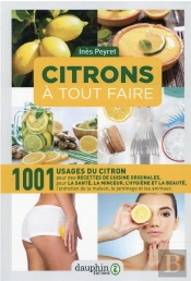Citrons À Tout Faire : 1001 Usages Du Citron