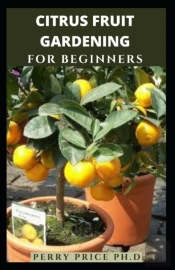 Citrus Fruit Gardening For Beginners