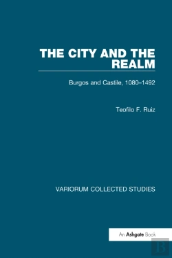 Bertrand.pt - City And The Realm: Burgos And Castile, 1080-1492