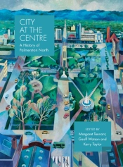 City At The Centre: The History Of Palmerston North