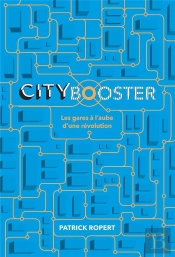 City Booster ; Les Gares À L'Aube D'Une Révolution