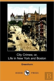 City Crimes; Or, Life In New York And Bo