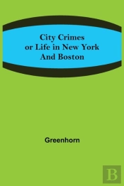 City Crimes  Or Life In New York And Bos