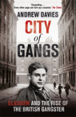 City Of Gangs: Glasgow And The Rise Of The British Gangster