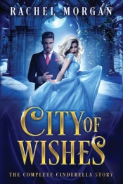 City Of Wishes: The Complete Cinderella Story