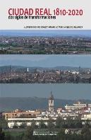 Ciudad Real 1810-2020 Dos Siglos De Transformaciones
