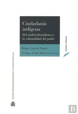 Bertrand.pt - Ciudadanía Indígena. Del Multiculturalismo A La Colonialidad Del Poder