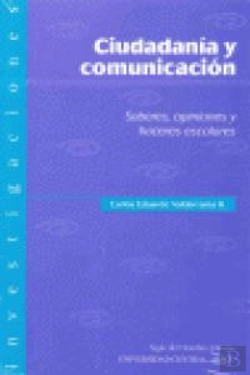 Bertrand.pt - Ciudadania Y Comunicacion. Saberes, Opiniones Y Haceres Escolares 
