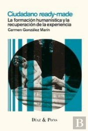 Ciudadano Ready-Made: La Formacionhumanistica Y La Recuperacion De La Experiencia