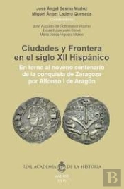 Ciudades Y Frontera En El Siglo Xii Hispanico.