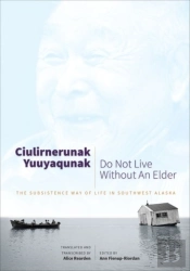 Ciulirnerunak Yuuyaqunak/Do Not Live Without An Elder