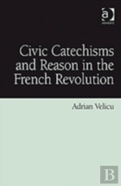 Civic Catechisms And Reason In The French Revolution