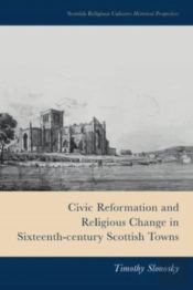 Civic Reformation And Religious Change In Sixteenth-Century Scottish Towns