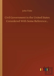 Civil Government In The United States Considered With Some Reference...