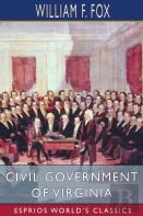 Civil Government Of Virginia (Esprios Classics)