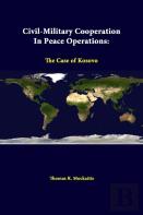 Civil-Military Cooperation In Peace Operations: The Case Of Kosovo