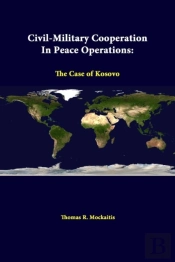 Civil-Military Cooperation In Peace Operations: The Case Of Kosovo
