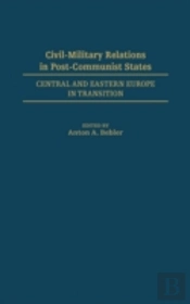 Civil-Military Relations In Post-Communist States