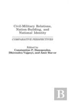 Civil-Military Relations, Nation-Building, And National Identity