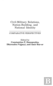 Civil-Military Relations, Nation-Building, And National Identity
