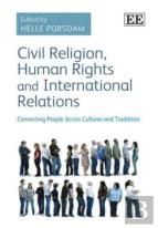 Civil Religion, Human Rights And International R - Connecting People Across Cultures And Traditions