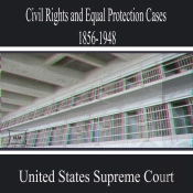 Civil Rights And Equal Protection Cases 1856-1948