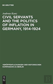 Civil Servants And The Politics Of Inflation In Germany, 1914â€“1924