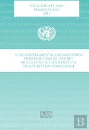 Civil Society And Disarmament: Non-Governmental Organizations Presentations At The 2010 Nuclear Non-Proliferation Treaty Review Conference