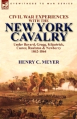 Bertrand.pt - Civil War Experiences With The New York Cavalry Under Bayard, Gregg, Kilpatrick, Custer, Raulston & Newberry 1862-1864
