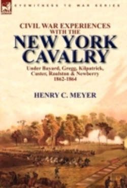 Bertrand.pt - Civil War Experiences With The New York Cavalry Under Bayard, Gregg, Kilpatrick, Custer, Raulston & Newberry 1862-1864