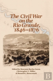 Civil War On The Rio Grande, 1846-1876