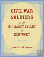 Civil War Soldiers Of The Big Sandy Valley Of Kentucky