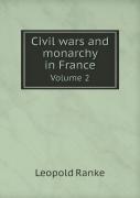 Civil Wars And Monarchy In France Volume 2