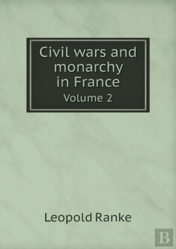 Bertrand.pt - Civil Wars And Monarchy In France Volume 2