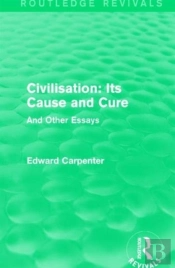 Civilisation: Its Cause And Cure
