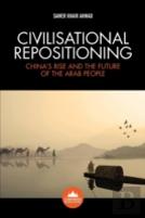 Civilisational Repositioning: China'S Rise And The Future Of The Arab People