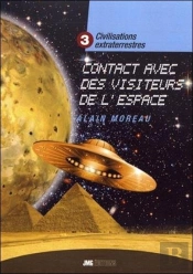 Civilisations Extraterrestres Tome 3 : Contacts Avec Des Visiteurs De L'Espace