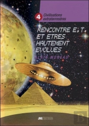Civilisations Extraterrestres Tome 4 ; Rencontres E.T. Et Êtres Hautement Évolués