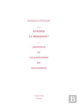 Bertrand.pt - Civiliser La Modernite ? - Whitehead Et Les Ruminations Du Sens Commun