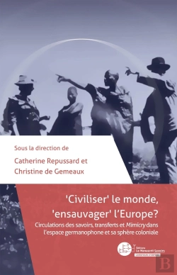Bertrand.pt - Civiliser' Le Monde, 'Ensauvager' L'Europe ? Circulations Des Savoirs, Transferts Et Mimicry Dans L'Espace Germanophone Et Sa Sphère Coloniale