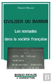 Civiliser Ou Bannir ; Les Nomades Dans La Societe Francaise