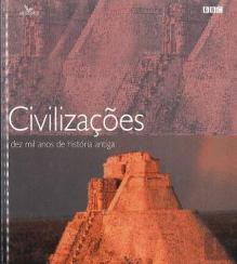 Civilizações - Dez Mil Anos de História Antiga