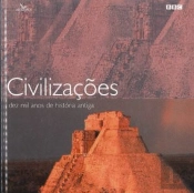 Civilizações - Dez Mil Anos de História Antiga