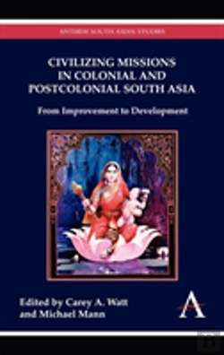 Bertrand.pt - Civilizing Missions In Colonial And Postcolonial South Asia
