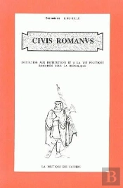 Civis Romanus : Initiation Aux Institutions Et À La Vie Politique Romaines Sous La République
