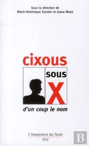 Cixous Sous X ; D'Un Coup Le Nom