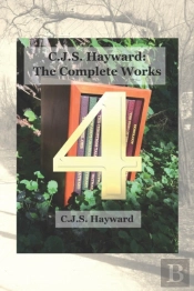 C.J.S. Hayward: The Complete Works, Vol.